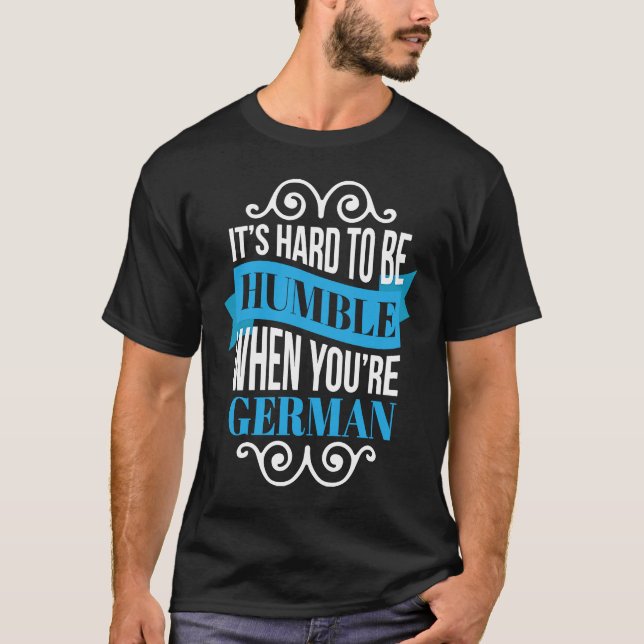 Camiseta É Duro ser humilde quando você é alemão (Frente)