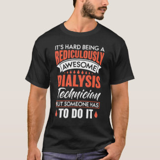 Camiseta É Duro ser uma diálise incrível.
