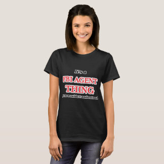 Camiseta É e coisa do agente do FBI, você não compreenderia