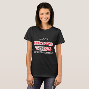 Camiseta É e coisa do executor, você não compreenderia