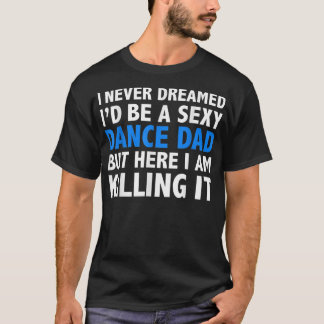 Camiseta É engraçado eu nunca sonhei que seria um Pai de da