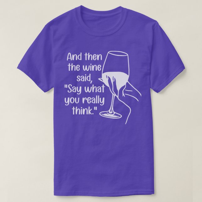 Camiseta E Então O Vinho Disse O Que Você Realmente Acha (Frente do Design)