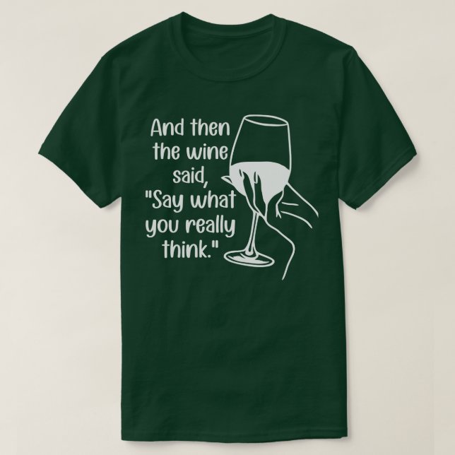 Camiseta E Então O Vinho Disse O Que Você Realmente Pensa (Frente do Design)