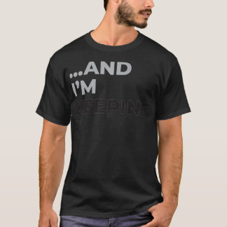 Camiseta E estou mantendo isso para as mulheres...