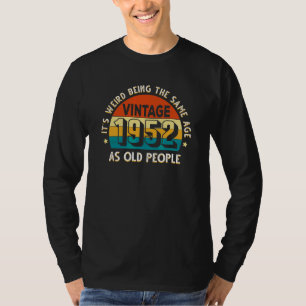 Camiseta É estranho ter a mesma idade que a antiga Pessoas 