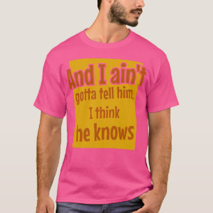 Camiseta E Eu Não Tenho Que Dizer A Ele Que Acho Que Ele Sa