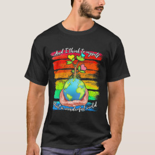 Camiseta E Eu Penso Para Mim Mesmo Que Uma Terra Maravilhos