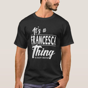 Camiseta É Francesca Coisa Engraçada Novelty Dê Nome