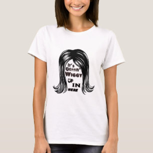 Camiseta É Getting Wiggy acima dentro aqui