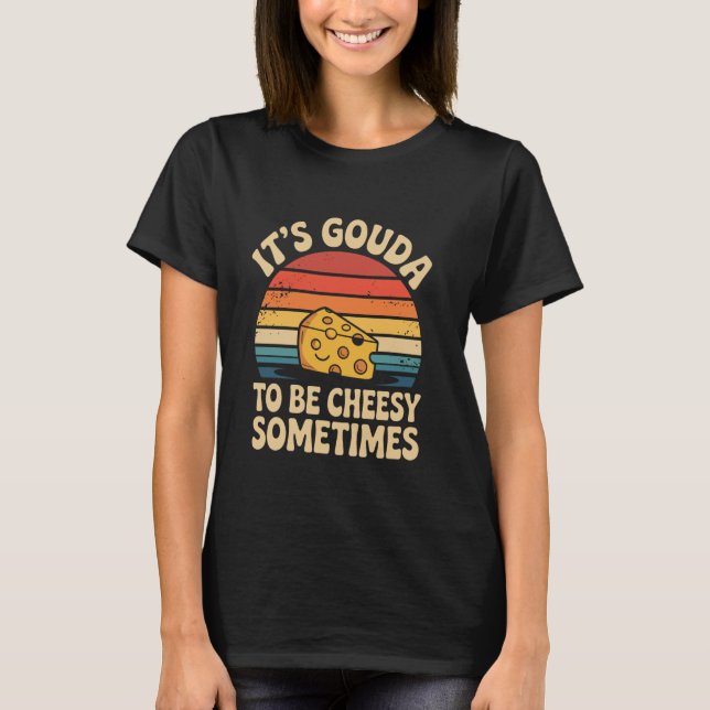 Camiseta É gouda ser piegas às vezes Retro Gouda Chee (Frente)