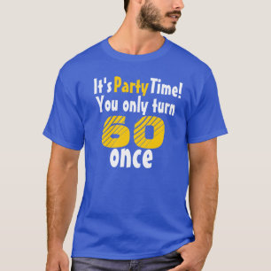 Camiseta É hora da festa você só fazer 60 anos uma vez