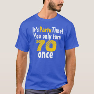 Camiseta É hora da festa você só fazer 70 anos uma vez