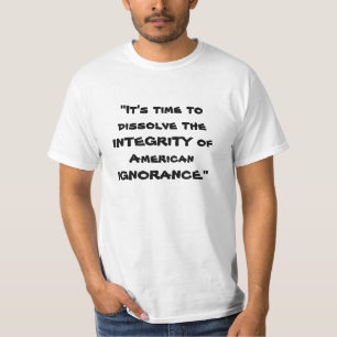 Camiseta "É hora de dissolver a INTEGRIDADE de América…