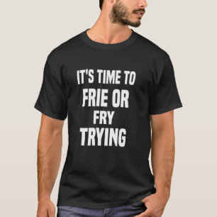 Camiseta É Hora De Fry Ou Fry Tentando Batatas Lavadas Fri