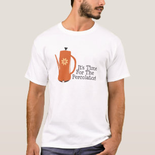 Camiseta É hora para o Percolator!