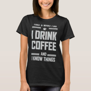 Camiseta É isso que eu bebo café e sei coisas