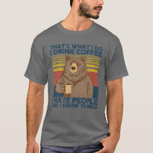 Camiseta É isso que eu bebo café que odeio Urso Pessoas