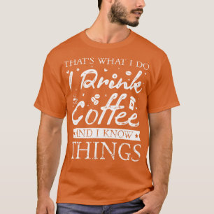 Camiseta É isso que eu faço, bebo café e sei coisas