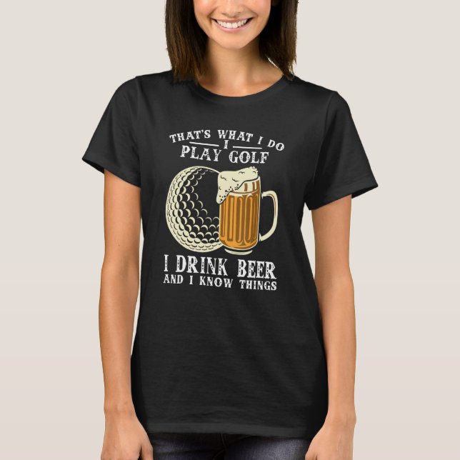 Camiseta É isso que eu faço, eu jogo golfe, bebo cerveja e  (Frente)