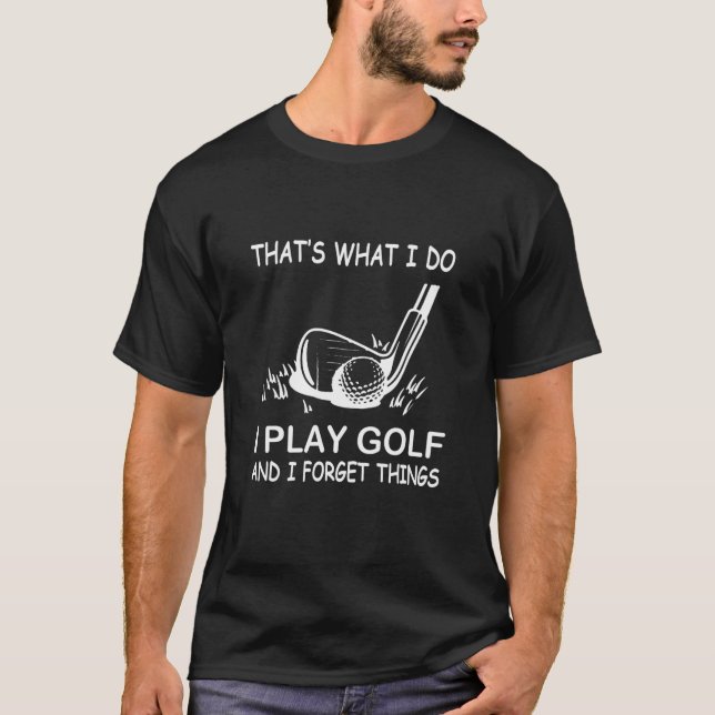 Camiseta É isso que eu faço, eu jogo golfe e esqueço coisas (Frente)