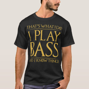Camiseta É isso que eu faço, eu toco bass e sei das coisas