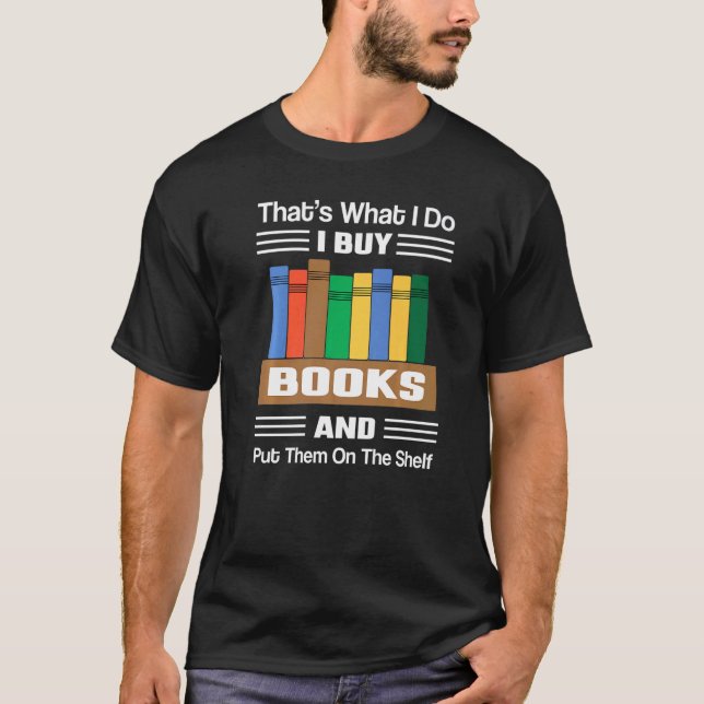 Camiseta É isso que eu faço para Comprar livros e colocá-lo (Frente)