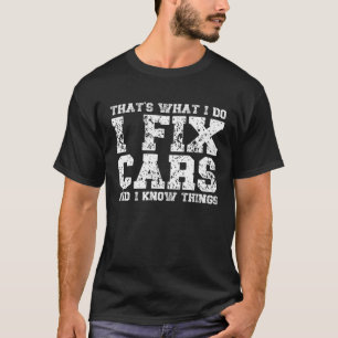 Camiseta É isso que eu faço para consertar carros e sei coi