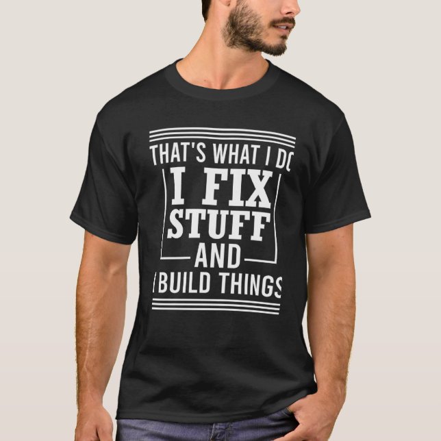 Camiseta É isso que eu faço para consertar coisas e eu cons (Frente)