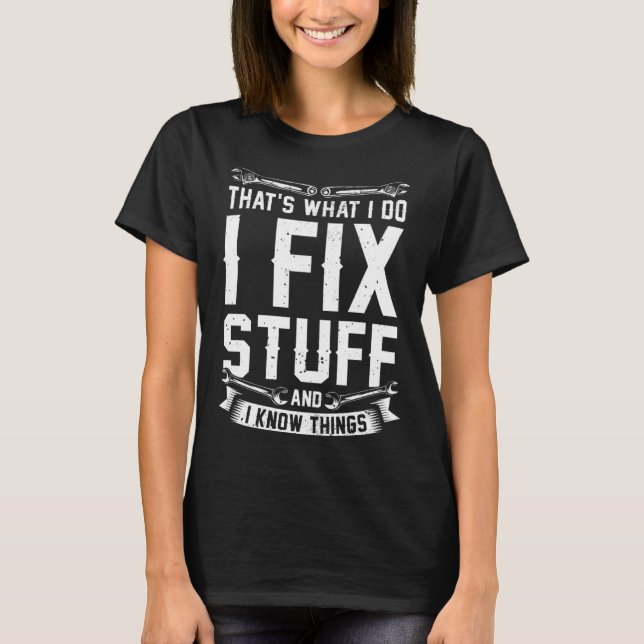 Camiseta É isso que eu faço para consertar coisas e sei coi (Frente)