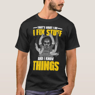 Camiseta É isso que eu faço para consertar coisas e sei coi
