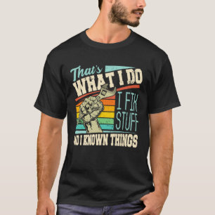 Camiseta É isso que eu faço para consertar coisas e sei coi