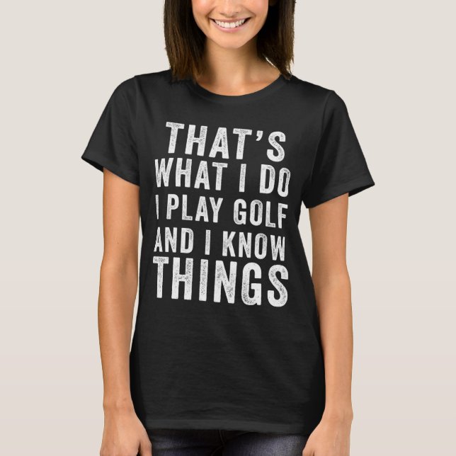 Camiseta É isso que eu faço para jogar golfe e eu sei coisa (Frente)