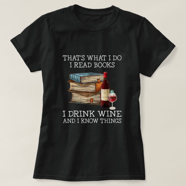 Camiseta É isso que eu leio livros, bebo vinho e eu sei (Frente do Design)