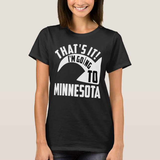 Camiseta É isso que eu vou para Minnesota (Frente)