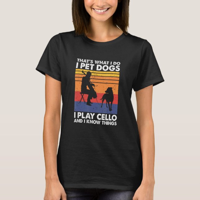 Camiseta É isso que faço, pego cães que toco Cello e sei (Frente)