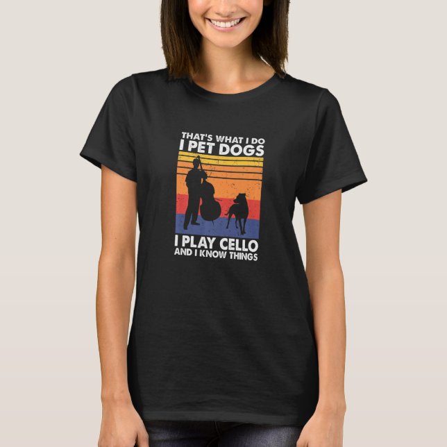 Camiseta É isso que faço, pego cães que toco Cello e sei (Frente)