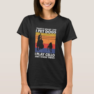 Camiseta É isso que faço, pego cães que toco Cello e sei