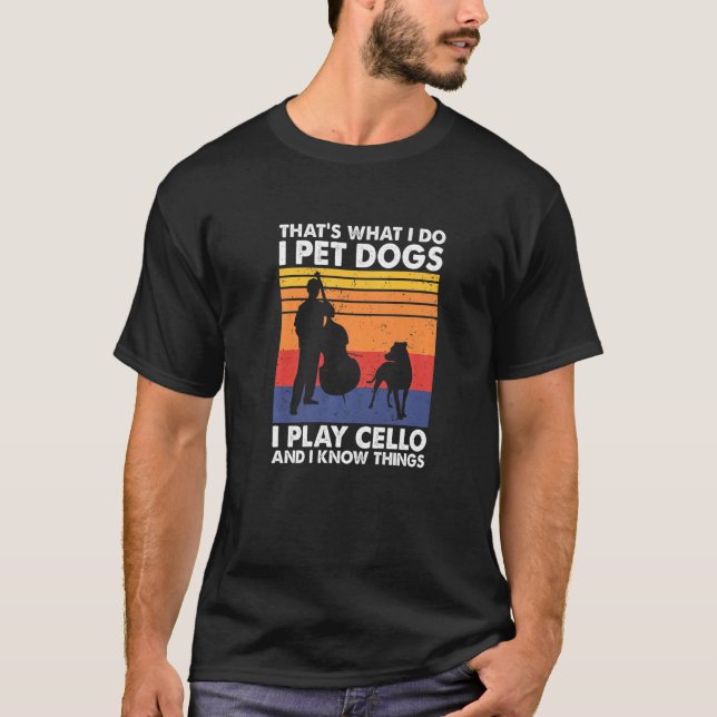 Camiseta É isso que faço, pego cães que toco Cello e sei (Frente)