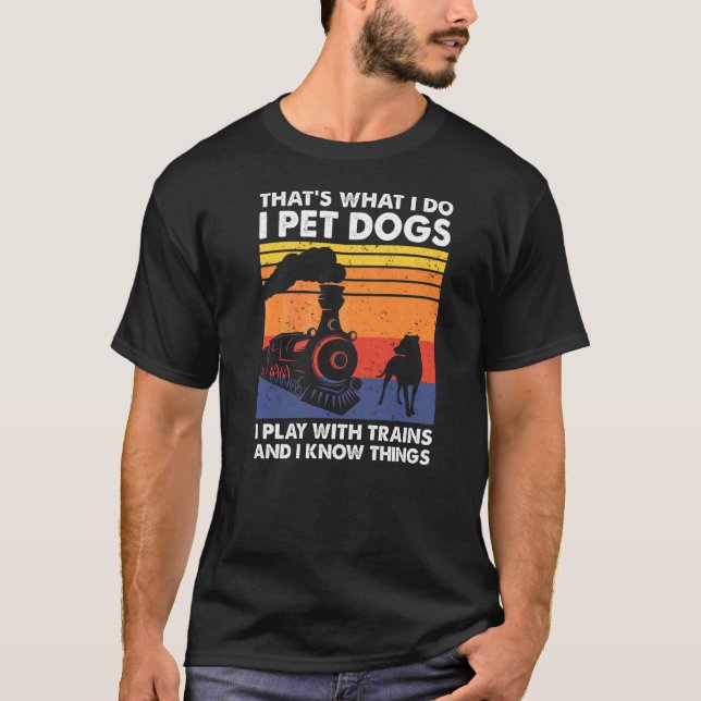 Camiseta É isso que faço, pego cães que toco com trens. (Frente)