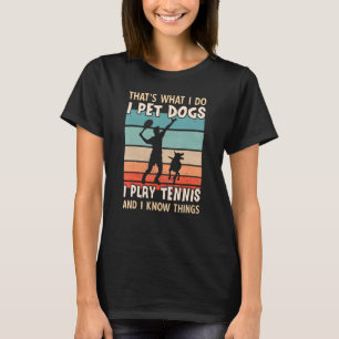 Camiseta É isso que faço, pego cães que toco Tênis e sei