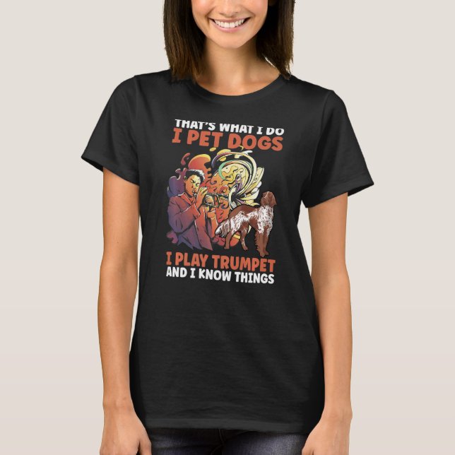 Camiseta É isso que faço, pego cães que toco trompete e sei (Frente)