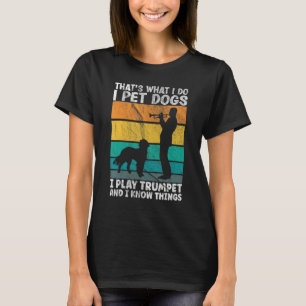 Camiseta É isso que faço, pego cães que toco trompete e sei