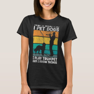 Camiseta É isso que faço, pego cães que toco trompete e sei