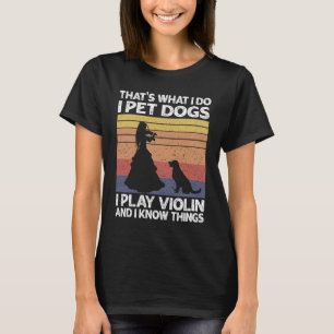 Camiseta É isso que faço, pego cães que toco violino e sei