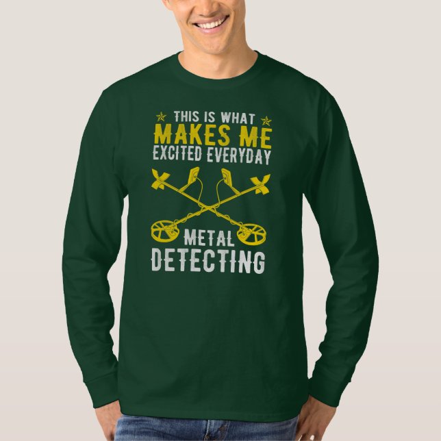 Camiseta É Isso Que Me Faz Entusiasmar A Detecção De Metais (Frente)