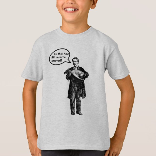 Camiseta É isto como Bill Monroe começou? (Bandolim) (Frente)