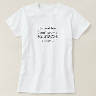 Camiseta É Joe legal, mim não pode crescer um BIGODE ou…