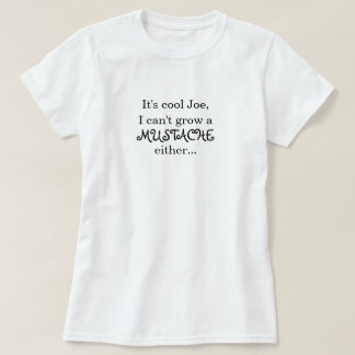 Camiseta É Joe legal, mim não pode crescer um BIGODE ou…