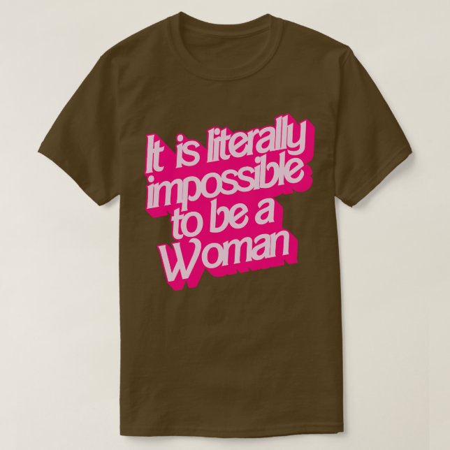 Camiseta É Literalmente Impossível Ser Mulher (Frente do Design)