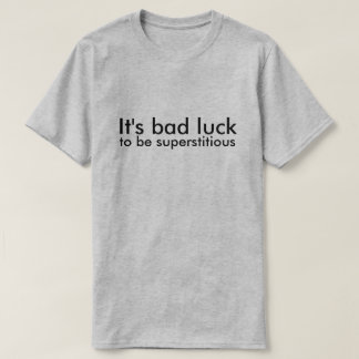 Camiseta É má sorte ser supersticioso